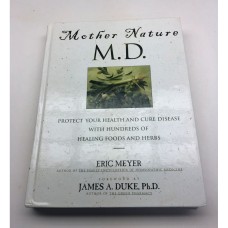 Mother Nature, MD : Protect Your Health and Cure Disease with Hundreds of Healing Foods and Herbs